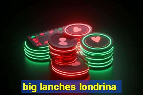 big lanches londrina